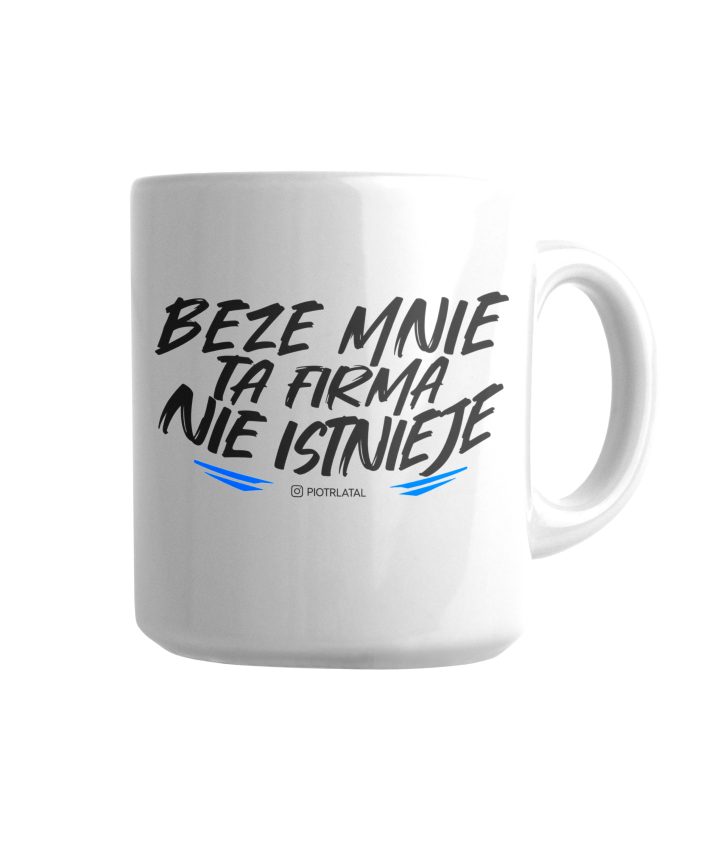 Kubek - beze mnie ta firma nie istnieje